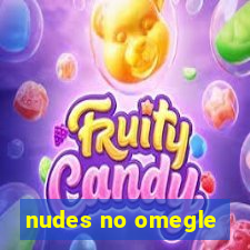 nudes no omegle